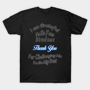 I am Grateful To Be Your Student T-Shirt